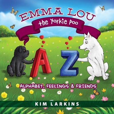Emma Lou the Yorkie Poo: Alphabet, Feelings and Friends Cover Image
