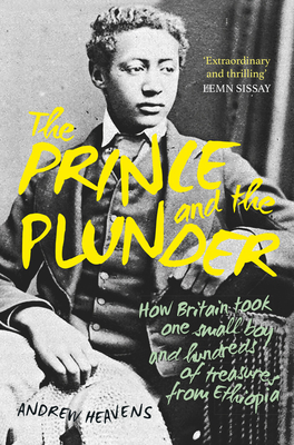 The Prince and the Plunder: How Britain took one small boy and hundreds of treasures from Ethiopia Cover Image