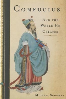 Confucius: And the World He Created By Michael Schuman Cover Image