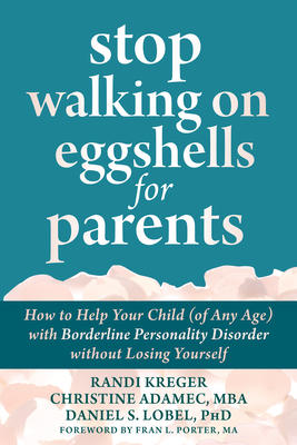 Stop Walking on Eggshells for Parents: How to Help Your Child (of Any Age) with Borderline Personality Disorder Without Losing Yourself Cover Image