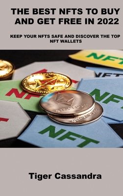 The Best Nfts to Buy and Get Free in 2022: Keep Your Nfts Safe and Discover the Top Nft Wallets Cover Image