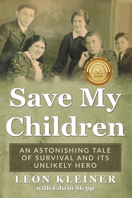 Save my Children: An Astonishing Tale of Survival and its Unlikely Hero (Holocaust Survivor Memoirs WWII)
