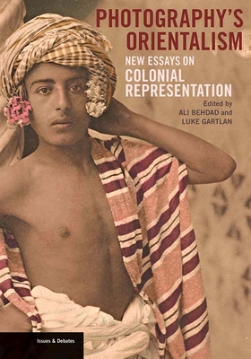 Photography's Orientalism: New Essays on Colonial Representation (Issues & Debates)