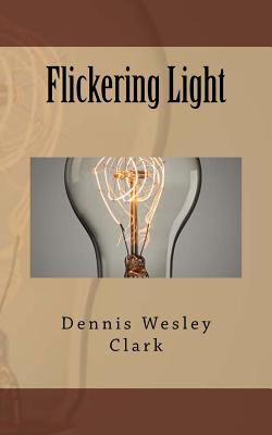 Flickering Light By Dennis Wesley Clark Cover Image