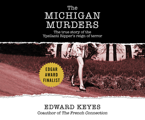 The Michigan Murders: The True Story of the Ypsilanti Ripper's Reign of Terror By Edward Keyes, Pete Cross (Narrated by) Cover Image