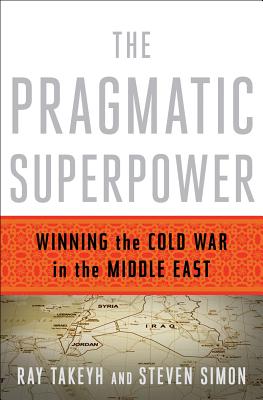 The Pragmatic Superpower: Winning the Cold War in the Middle East The Pragmatic Superpower: Winning the Cold War in the Middle East cover