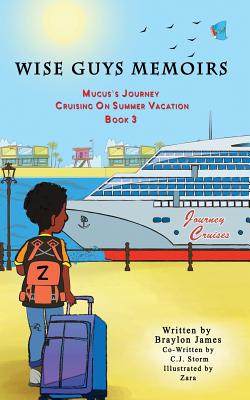 Wise Guys Memoirs... Mucus's Journey: Cruising On Summer Vacation (Book 3) Cover Image