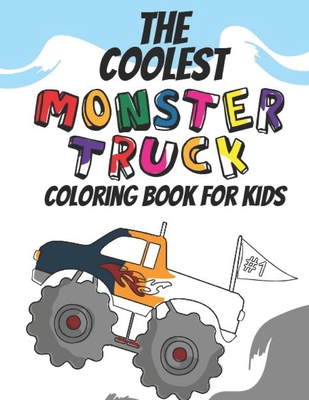 The Coolest Monster Truck Coloring Book: A Coloring Book For A Boy Or Girl That Think Monster Trucks Are Cool 25 Awesome Fun Designs! By Giggles and Kicks Cover Image