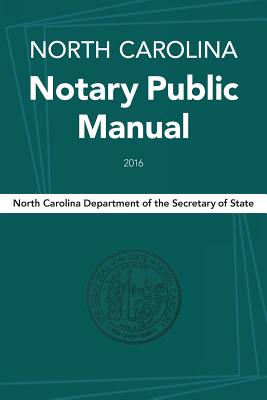 North Carolina Notary Public Manual, 2016 By North Carolina Department of the Secreta (Compiled by) Cover Image