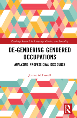 De-Gendering Gendered Occupations: Analysing Professional Discourse By Joanne McDowell Cover Image