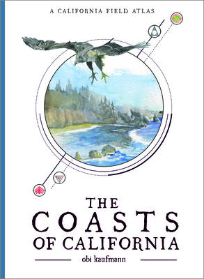The Coasts of California: A California Field Atlas By Obi Kaufmann Cover Image