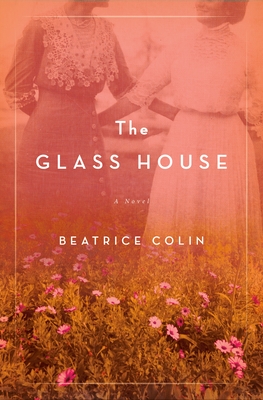The Glass House: A Novel By Beatrice Colin Cover Image