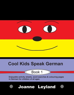 Cool Kids Speak German - Book 1: Enjoyable activity sheets, word searches & colouring pages in German for children of all ages Cover Image
