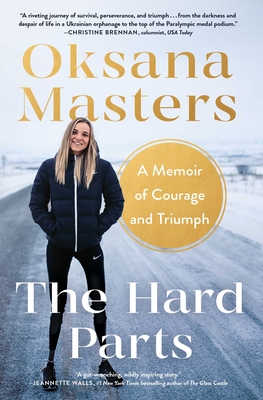 The Hard Parts: A Memoir of Courage and Triumph By Oksana Masters, Cassidy Randall (Contributions by) Cover Image