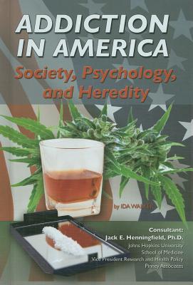 Addiction in America: Society, Psychology, and Heredity (Illicit and Misused Drugs)