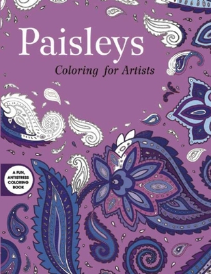 Paisleys: Coloring for Artists (Creative Stress Relieving Adult