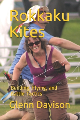 Rokkaku Kites: Building, Flying, and Battle Tactics Cover Image