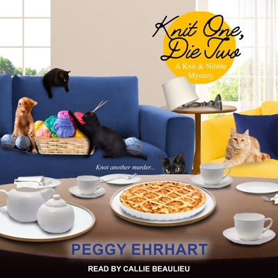 Knit One, Die Two Lib/E By Peggy Ehrhart, Callie Beaulieu (Read by) Cover Image