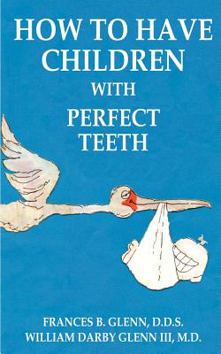 How to Have Children with Perfect Teeth Cover Image