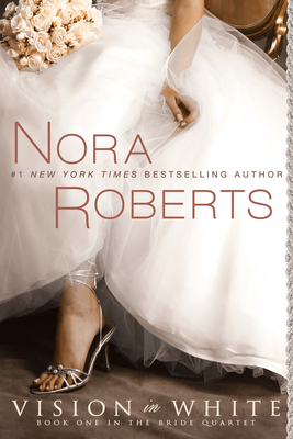 Vision in White (Bride Quartet #1) By Nora Roberts Cover Image