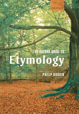 The Oxford Guide to Etymology By Philip Durkin Cover Image