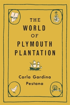 The World of Plymouth Plantation By Carla Gardina Pestana Cover Image