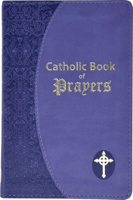 Catholic Book of Prayers: Popular Catholic Prayers Arranged for Everyday Use: In Large Print Cover Image