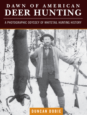 Dawn of American Deer Hunting: A Photographic Odyssey of Whitetail Hunting History Cover Image
