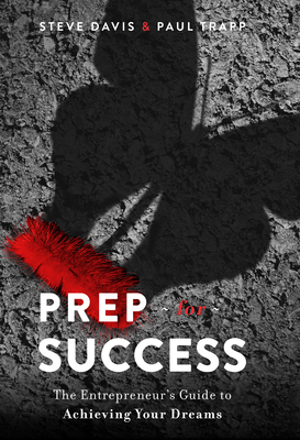 Prep for Success: The Entrepreneur's Guide to Achieving Your Dreams By Steve Davis, Paul Trapp Cover Image