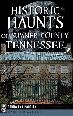 Historic Haunts of Sumner County, Tennessee (Haunted America) By Donna Lyn Hartley Cover Image