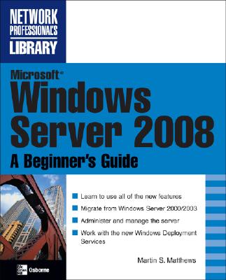 Microsoft Windows Server 2008: A Beginner's Guide (Network Professional's Library) Cover Image