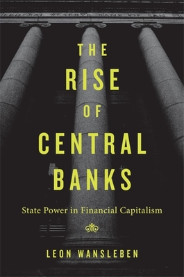 Rise of Central Banks: State Power in Financial Capitalism