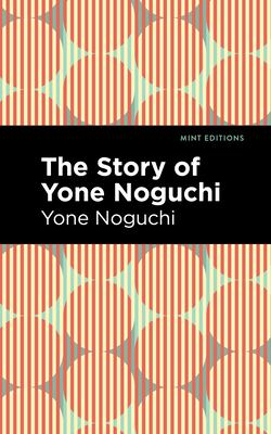 The Story of Yone Noguchi (Mint Editions (Voices from Api))