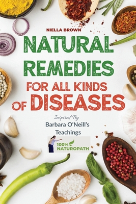 Natural Remedies For All Kind of Disease Inspired by Barbara O'Neill's Teachings: Over 50 Natural Recipes That Provides Remedies For Disease like, Can Cover Image