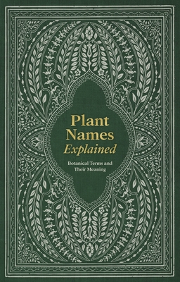 Plant Names Explained: Botanical Terms and Their Meaning By Editors of David &. Charles Cover Image