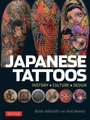 Japanese Tattoos: History * Culture * Design By Brian Ashcraft, Hori Benny Cover Image