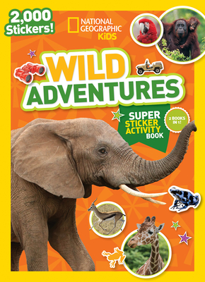 National Geographic Kids Wild Adventures Super Sticker Activity Book (NG Sticker Activity Books)