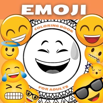 Emoji Coloring Book For Adults and Teenagers: Funny Collection of Emoji Mandala Coloring Pages - Amazing Patterns and Relaxing Coloring Book For Teens Emoji Coloring Book For Adults and Teenagers: Funny Collection of Emoji Mandala Coloring Pages - Amazing Patterns and Relaxing Coloring Book For Teens cover