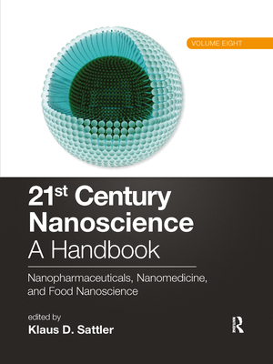 21st Century Nanoscience - A Handbook: Nanopharmaceuticals, Nanomedicine, and Food Nanoscience (Volume Eight) By Klaus D. Sattler (Editor) Cover Image