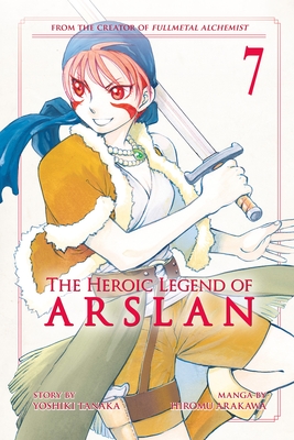 The Heroic Legend of Arslan 7 (Heroic Legend of Arslan, The #7) By Yoshiki Tanaka, Hiromu Arakawa (Illustrator) Cover Image