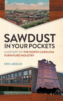 Sawdust in Your Pockets: A History of the North Carolina Furniture Industry Cover Image
