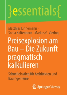 Preisexplosion Am Bau - Die Zukunft Pragmatisch Kalkulieren: Schnelleinstieg Für Architekten Und Bauingenieure (Essentials) Cover Image
