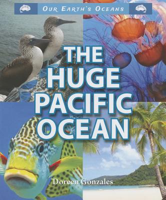 The Huge Pacific Ocean (Our Earth's Oceans) By Doreen Gonzales Cover Image