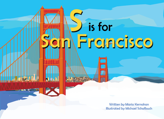 S Is for San Francisco (Alphabet Cities) By Maria Kernahan, Michael Schafbuch (Illustrator) Cover Image