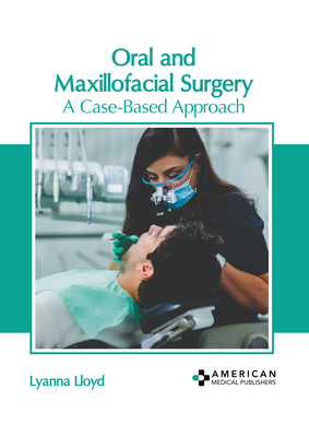 Oral and Maxillofacial Surgery: A Case-Based Approach Cover Image