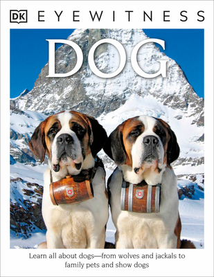 DK Eyewitness Books: Dog: Learn All About Dogsâ€”from Wolves and Jackals to Family Pets and Show Dogs Cover Image