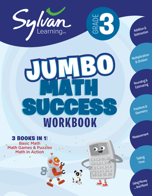 3rd Grade Jumbo Math Success Workbook: 3 Books in 1--Basic Math, Math Games and Puzzles, Math in Action; Activities, Exercises, and Tips to Help Catch Up, Keep Up, and Get Ahead (Sylvan Math Jumbo Workbooks)