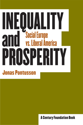 Inequality and Prosperity: Social Europe vs. Liberal America (Cornell Studies in Political Economy) By Jonas Pontusson Cover Image