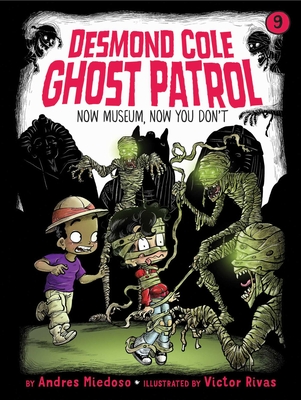 Now Museum, Now You Don't (Desmond Cole Ghost Patrol #9) By Andres Miedoso, Victor Rivas (Illustrator) Cover Image