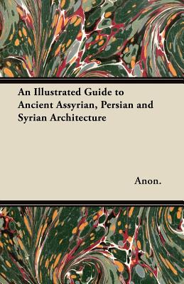 An Illustrated Guide to Ancient Assyrian, Persian and Syrian Architecture Cover Image